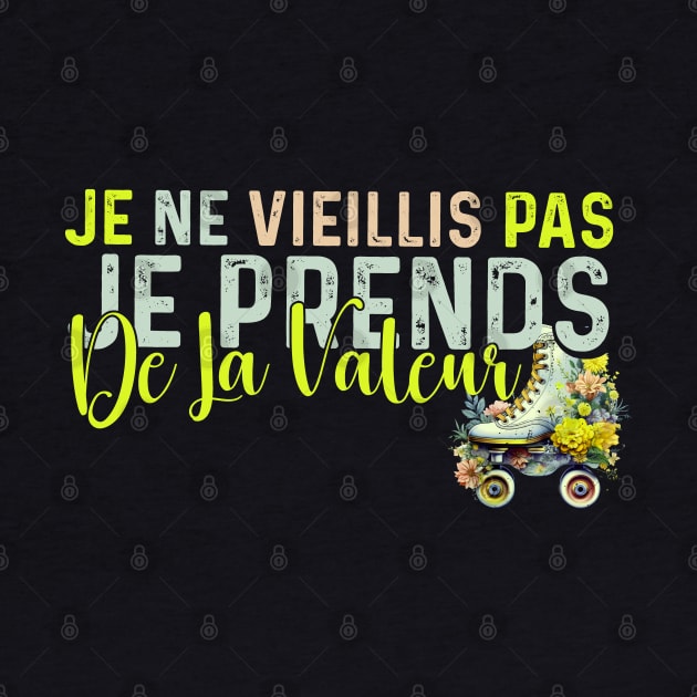 Je Ne Vieillis Pas Je Prend De La Valeur Cadeau Humour by click2print